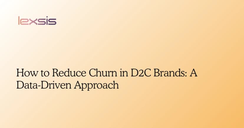How to Reduce Churn in D2C Brands: A Data-Driven Approach