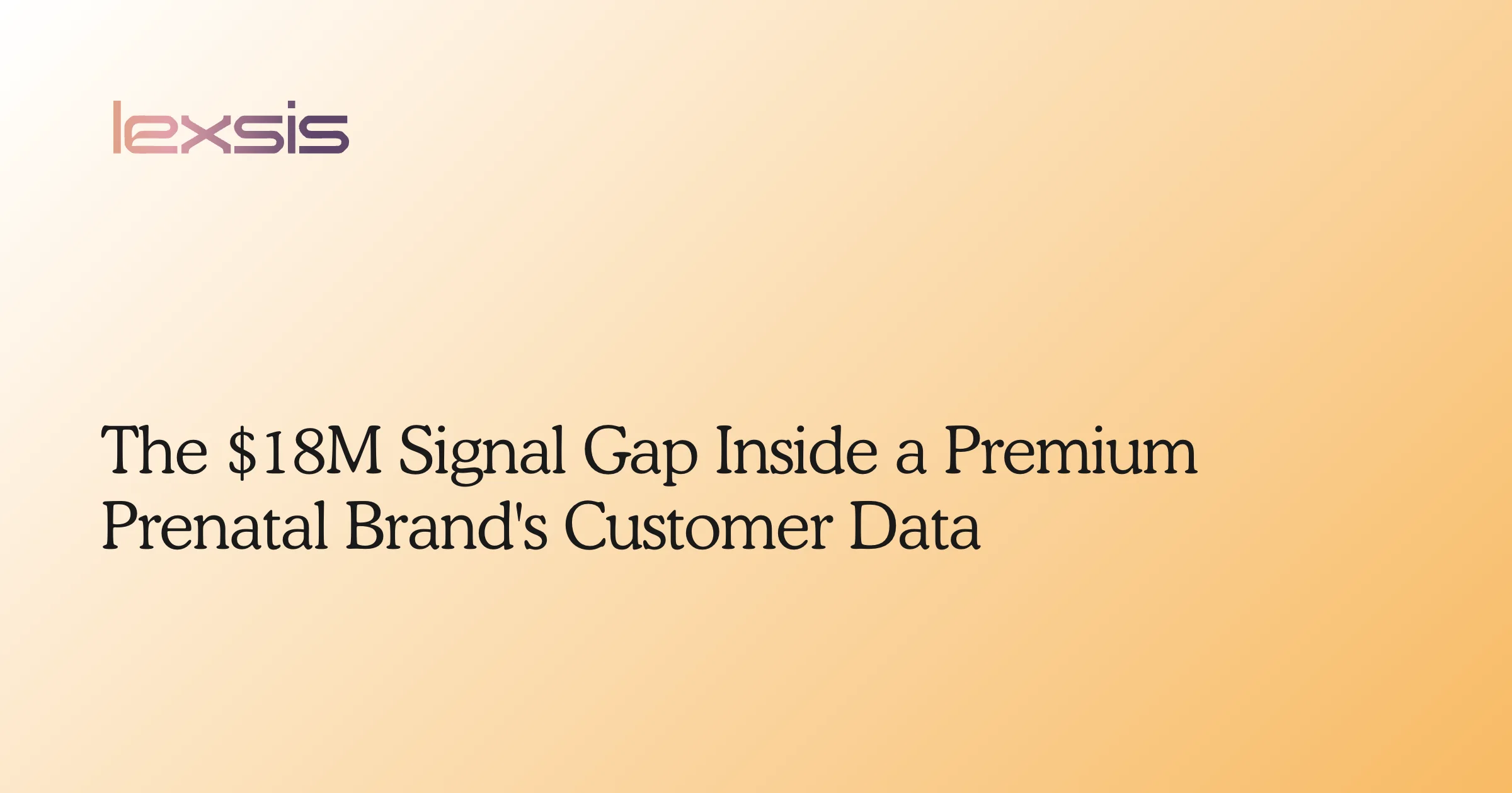 The $18M Signal Gap Inside a Premium Prenatal Brand's Customer Data