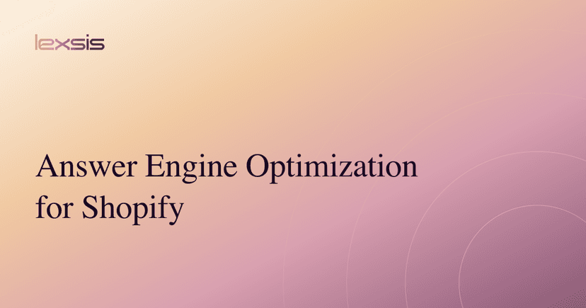 Answer Engine Optimization for Shopify: The Complete Guide